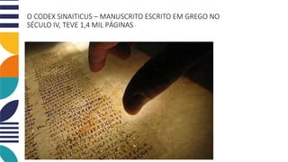 O CODEX SINAITICUS – MANUSCRITO ESCRITO EM GREGO NO
SÉCULO IV, TEVE 1,4 MIL PÁGINAS
 