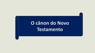 O cânon do Novo
Testamento
 