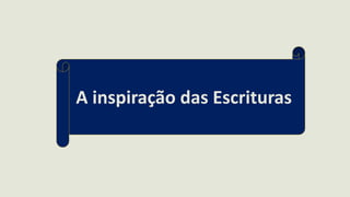 A inspiração das Escrituras
 