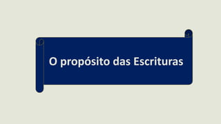 O propósito das Escrituras
 