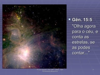 Gên. 15:5   "Olha agora para o céu, e conta as estrelas, se as podes contar..." Pr Ivair Augusto - Dist. ARF - USeB -  DSA Farmacêutico Bioquímico 