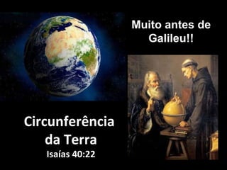Circunferência  da Terra Isaías 40:22 Muito antes de Galileu!! 