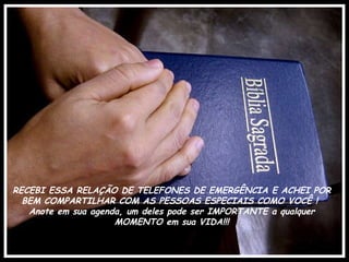 RECEBI ESSA RELAÇÃO DE TELEFONES DE EMERGÊNCIA E ACHEI POR BEM COMPARTILHAR COM AS PESSOAS ESPECIAIS COMO VOCÊ !  Anote em sua agenda, um deles pode ser IMPORTANTE a qualquer MOMENTO em sua VIDA!!! 