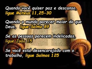 Quando você quiser paz e descanso,
Quando o mundo parecer maior do que
Deus,
Se as pessoas parecem indelicadas,
ligue João 15
Se você está desencorajado com o
trabalho,
 