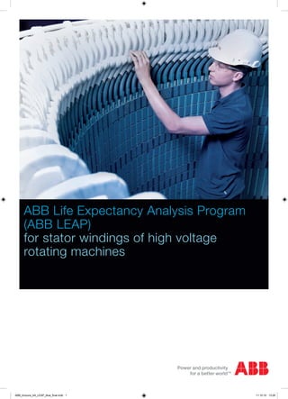 ABB Life Expectancy Analysis Program
      (ABB LEAP)
      for stator windings of high voltage
      rotating machines




ABB_brozura_A4_LEAP_blue_final.indd 1        11.10.10 13:26
 