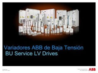 © ABB Group
April 5, 2014 | Slide 1
Variadores ABB de Baja Tensión
BU Service LV Drives
 