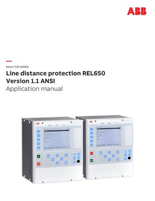 Relion® 650 SERIES
Line distance protection REL650
Version 1.1 ANSI
Application manual
 