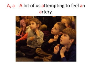 A, a A lot of us attempting to feel an
               artery.
 