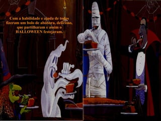 Com a habilidade e ajuda de todos fizeram um bolo de abóbora, delicioso, que partilharam e assim o HALLOWEEN festejaram. 