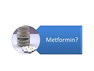 Metformin?
 