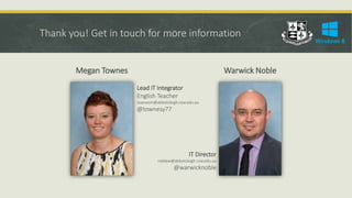 Thank you! Get in touch for more information
Megan Townes Warwick Noble
Lead IT Integrator
English Teacher
townesm@abbotsleigh.nsw.edu.au
@townesy77
IT Director
noblew@abbotsleigh.nsw.edu.au
@warwicknoble
 