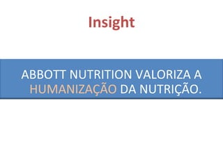 Insight ABBOTT NUTRITION VALORIZA A HUMANIZAÇÃO DA NUTRIÇÃO.