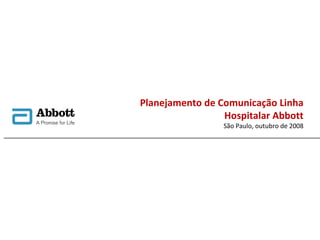 Planejamento de Comunicação Linha Hospitalar Abbott São Paulo, outubro de 2008 