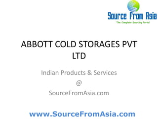 ABBOTT COLD STORAGES PVT LTD  Indian Products & Services @ SourceFromAsia.com 