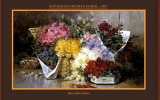 NATURALEZA MUERTA FLORAL - 1887
óleo sobre lienzo
 