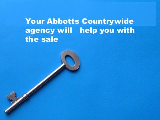 Your Abbotts Countrywide
agency will   help you with
the sale
 