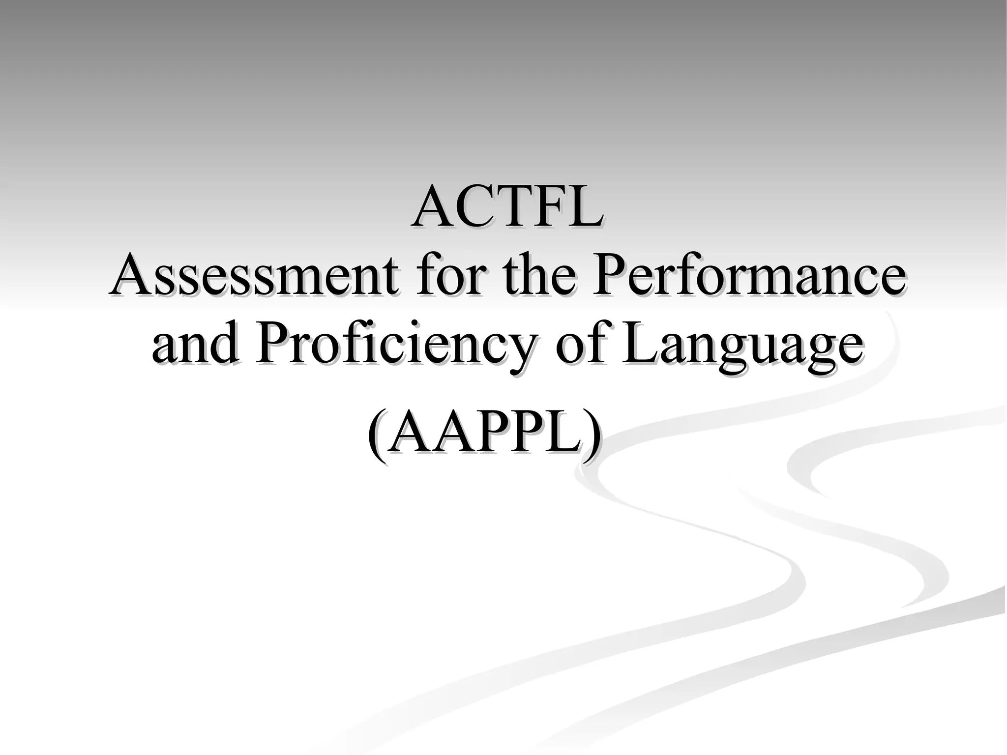 ACTFL Assessment for the Performance and Proficiency of Language (AAPPL)   