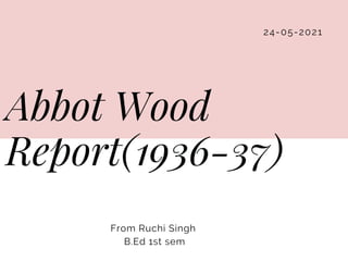 24-05-2021
Abbot Wood
Report(1936-37)
From Ruchi Singh
B.Ed 1st sem
 