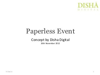 Paperless Event
Concept by Disha Digital
26th November 2012
07/26/13 1
 