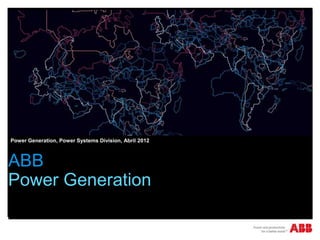 B Power Generation, Power Systems Division, Abril 2012



  ABB
  Power Generation
 