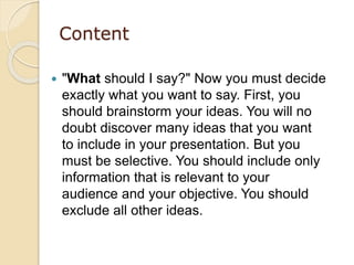 Content
 "What should I say?" Now you must decide
exactly what you want to say. First, you
should brainstorm your ideas. ...
