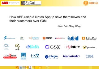 How ABB used a Notes App to save themselves and
their customers over £3M
                             Sean Cull, CEng, MEng
 