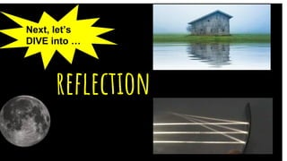reflection
Next, let’s
DIVE into …
 