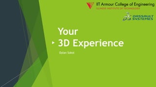 Your
3D Experience
Dylan Sokol
 