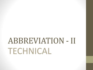 ABBREVIATION - II
TECHNICAL
 