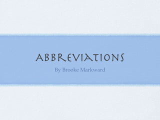 Abbreviations
  By Brooke Markward
 