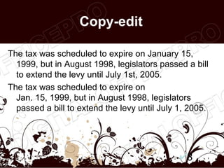Copy-edit

The tax was scheduled to expire on January 15,
  1999, but in August 1998, legislators passed a bill
  to extend the levy until July 1st, 2005.
The tax was scheduled to expire on
  Jan. 15, 1999, but in August 1998, legislators
  passed a bill to extend the levy until July 1, 2005.




                                                8
 