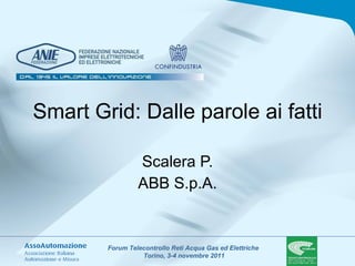 Smart Grid: Dalle parole ai fatti Scalera P. ABB S.p.A. 
