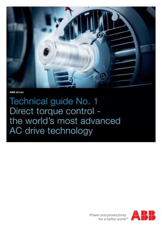 Technical guide No. 1
Direct torque control -
the world’s most advanced
AC drive technology
ABB drives
 