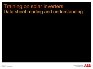 Training on solar inverters
Data sheet reading and understanding
© ABB Group
February 16, 2016 | Slide 108
 