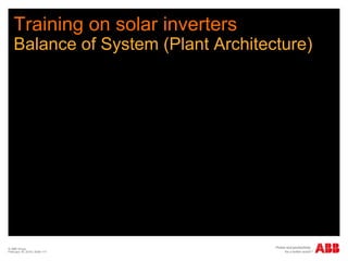 Training on solar inverters
Balance of System (Plant Architecture)
© ABB Group
February 16, 2016 | Slide 117
 