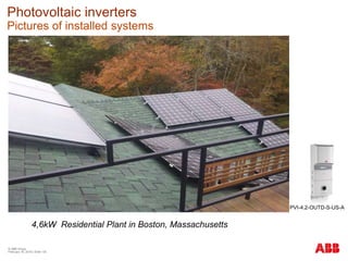 © ABB Group
February 16, 2016 | Slide 130
Photovoltaic inverters
Pictures of installed systems
4,6kW Residential Plant in Boston, Massachusetts
PVI-4.2-OUTD-S-US-A
 