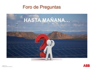 © ABB Group
February 16, 2016 | Slide 135
HASTA MAÑANA…
Foro de Preguntas
 