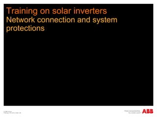 Training on solar inverters
Network connection and system
protections
© ABB Group
February 16, 2016 | Slide 136
 