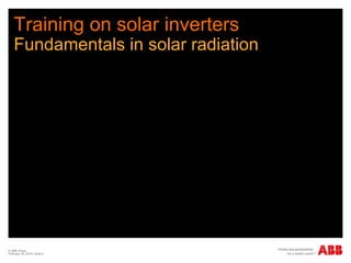 Training on solar inverters
Fundamentals in solar radiation
© ABB Group
February 16, 2016 | Slide 2
 