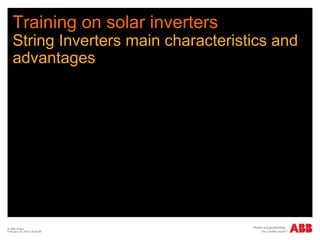 Training on solar inverters
String Inverters main characteristics and
advantages
© ABB Group
February 16, 2016 | Slide 96
 