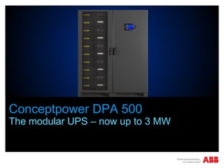 Conceptpower DPA 500
The modular UPS – now up to 3 MW
 