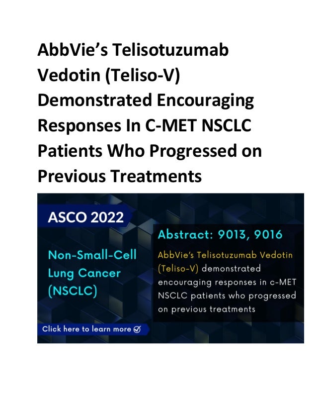 AbbVie’s Telisotuzumab
Vedotin (Teliso-V)
Demonstrated Encouraging
Responses In C-MET NSCLC
Patients Who Progressed on
Previous Treatments
 