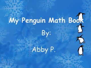 My Penguin Math Book By: Abby P. 