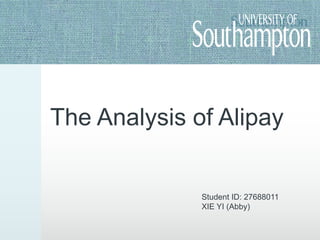The Analysis of Alipay
Student ID: 27688011
XIE YI (Abby)
 