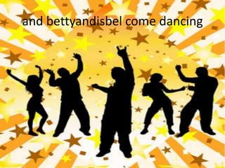 and bettyandisbel come dancing