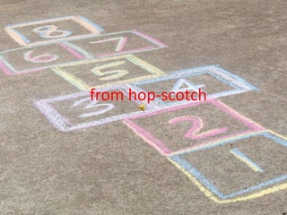 from hop-scotch
