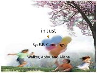 in Just By: E.E. Cummings Walker, Abby, and Alisha  