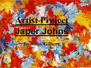 Artist ProjectJaper Johns By Abby Gilbert 