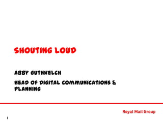 Shouting loud

      Abby Guthkelch
      Head of Digital Communications &
      Planning


‹#›

1
 