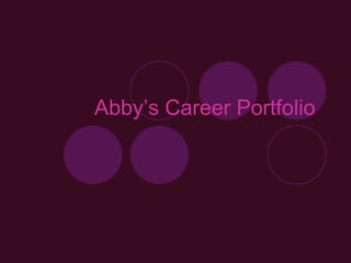 Abby’s Career Portfolio   
